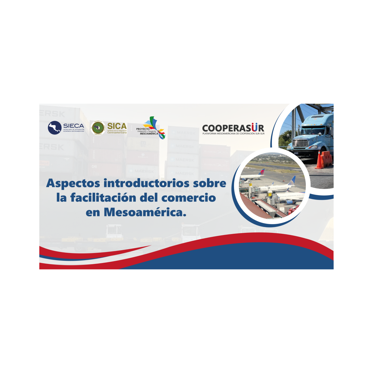 SIECA/COOPERASUR: Aspectos introductorios sobre la facilitación del comercio en Mesoamérica